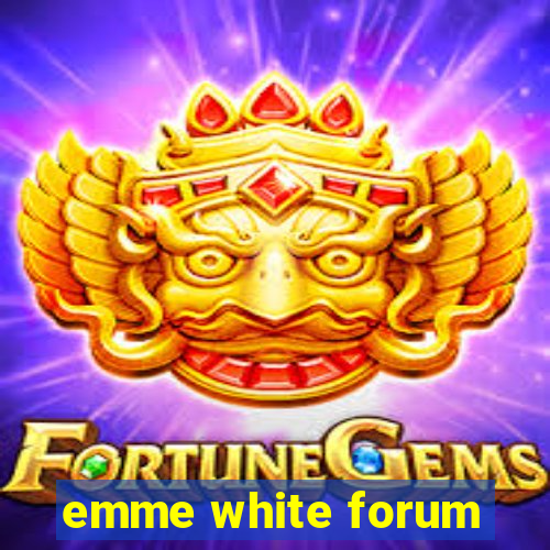 emme white forum